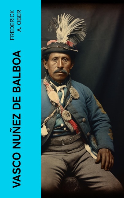 Vasco Nuñez de Balboa - Frederick A. Ober