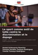 Cover-Bild zum Titel 'Le sport comme outil de lutte contre la discrimination et le dopage' von 'Osniel Echevarría Ramírez, Yerenis Sarahis Tamayo Rodríguez, Yamila Tamayo Rodríguez'