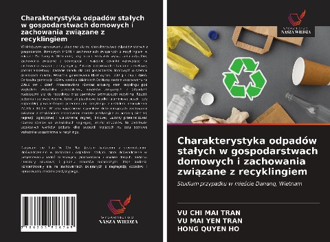 Charakterystyka odpadów sta¿ych w gospodarstwach domowych i zachowania zwi¿zane z recyklingiem - Vu Chi Mai Tran, Vu Mai Yen Tran, Hong Quyen Ho