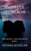 Cover-Bild zum Titel 'Unter der Oberfläche' von 'Silvana Schiller'