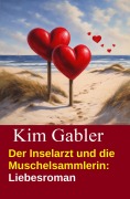 Cover-Bild zum Titel 'Der Inselarzt und die Muschelsammlerin: Liebesroman' von 'Kim Gabler'