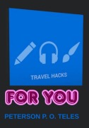 Travel Hacks For You - Peterson P. O. Teles
