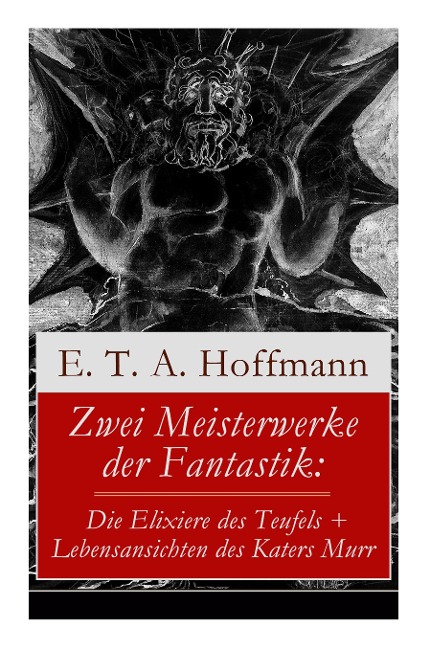 Zwei Meisterwerke der Fantastik: Die Elixiere des Teufels + Lebensansichten des Katers Murr: Zwei Romane von dem Meister der schwarzen Romantik - E. T. a. Hoffmann