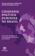 Cidadania Política Feminina no Brasil - Selma Cristina Tomé Pina, Juvêncio Borges Silva