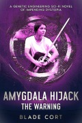 Cover-Bild zum Titel 'Amygdala Hijack - The Warning: A Genetic Engineering Sci-Fi Novel of Impending Dystopia' von 'Blade Cort'