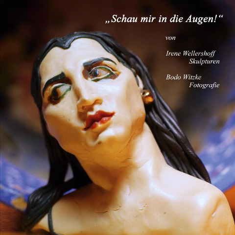 Schau mir in die Augen! - Irene Wellershoff, Bodo Witzke