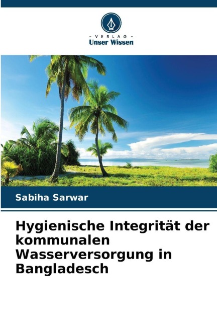 Hygienische Integrität der kommunalen Wasserversorgung in Bangladesch - Sabiha Sarwar