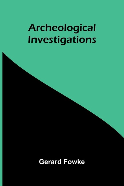Archeological Investigations - Gerard Fowke
