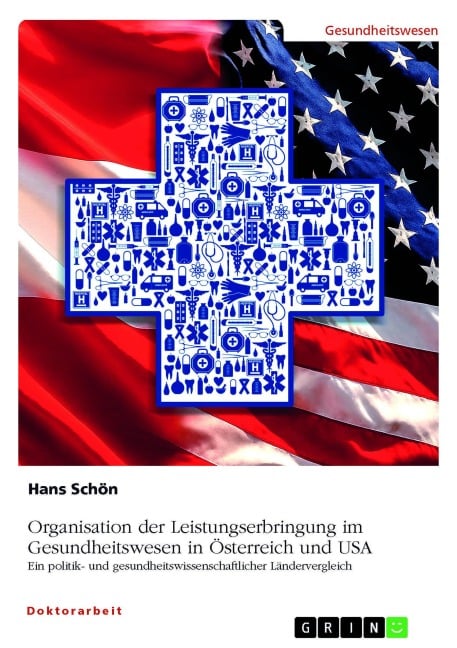 Organisation der Leistungserbringung im Gesundheitswesen in Österreich und USA - Hans Schön