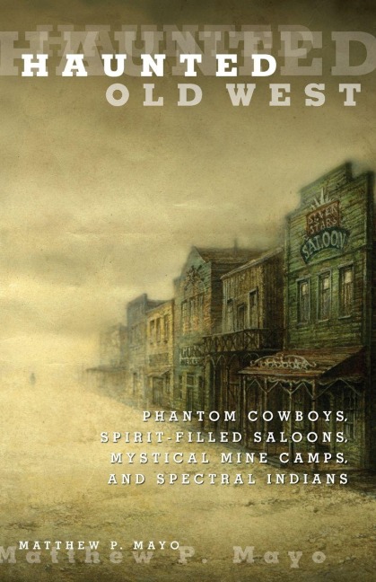 Haunted Old West - Matthew P. Mayo