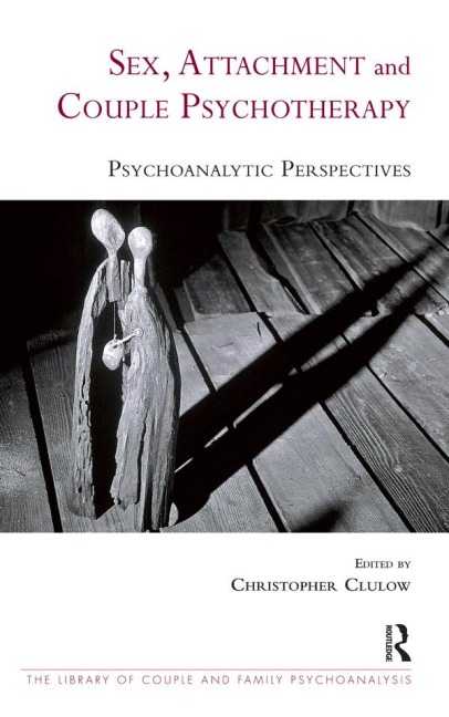 Sex, Attachment and Couple Psychotherapy - Christopher Clulow