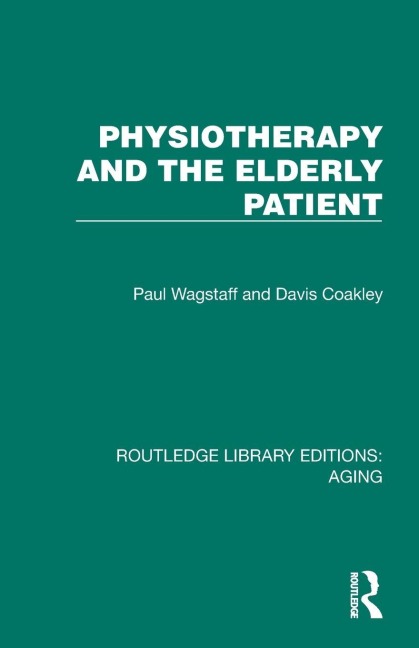 Physiotherapy and the Elderly Patient - Paul Wagstaff, Davis Coakley