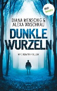 Dunkle Wurzeln - Diana Menschig, Alexa Waschkau