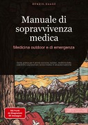 Cover-Bild zum Titel 'Manuale di sopravvivenza medica: Medicina outdoor e di emergenza' von 'Bendis A. I. Saage - Italiano'