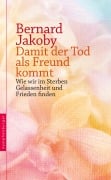 Cover-Bild zum Titel 'Damit der Tod als Freund kommt' von 'Bernard Jakoby'