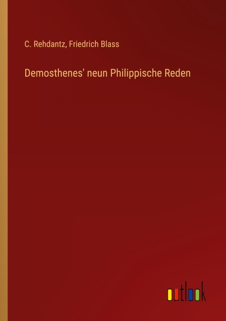 Demosthenes' neun Philippische Reden - C. Rehdantz, Friedrich Blass