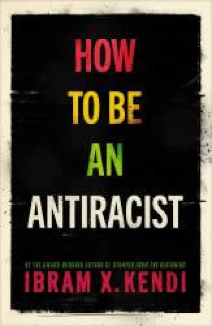 How To Be an Antiracist - Ibram X. Kendi