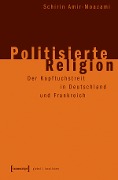 Cover-Bild zum Titel 'Politisierte Religion' von 'Schirin Amir-Moazami'