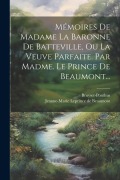 Cover-Bild zum Titel 'Mémoires De Madame La Baronne De Batteville, Ou La Veuve Parfaite. Par Madme. Le Prince De Beaumont...' von 'Bruyset-Ponthus'