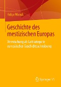 Geschichte des mestizischen Europas - Helge Wendt