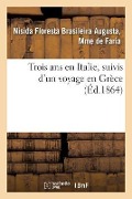 Cover-Bild zum Titel 'Trois ANS En Italie, Suivis d'Un Voyage En Grèce, Par Une Brésilienne' von 'Faria'