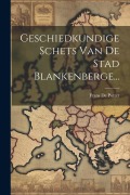 Cover-Bild zum Titel 'Geschiedkundige Schets Van De Stad Blankenberge...' von 'Frans De Potter'