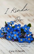 Cover-Bild zum Titel 'I Kinda Do (Tarnished Hearts, #1)' von 'Cara D. Smith'