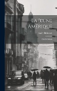 Cover-Bild zum Titel 'La Jeune Amérique: Chili Et Bolivie' von 'André Bellessort'