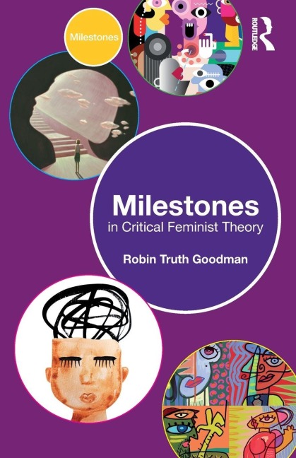 Milestones in Critical Feminist Theory - Robin Truth Goodman