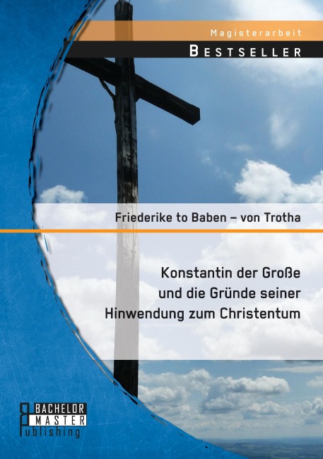 Konstantin der Große und die Gründe seiner Hinwendung zum Christentum - Friederike to Baben - von Trotha
