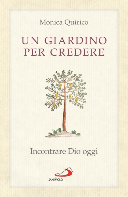 Un giardino per credere. Incontrare Dio oggi - Monica Quirico