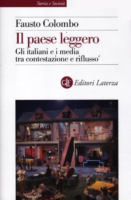 Il paese leggero. Gli italiani e i media tra contestazione e riflusso - Fausto Colombo