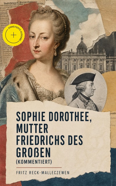Sophie Dorothee, Mutter Friedrichs des Großen (Kommentiert) - Fritz Reck-Malleczewen