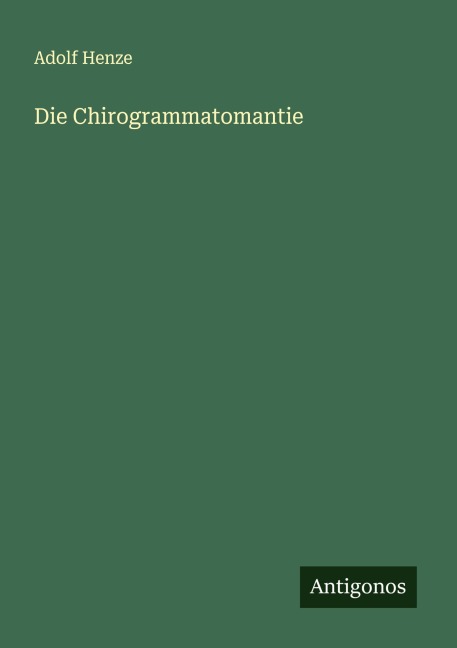 Die Chirogrammatomantie - Adolf Henze