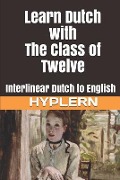 Learn Dutch with The Class of Twelve: Interlinear Dutch to English - Bermuda Word Hyplern, Carry Van Bruggen, Kees van den End