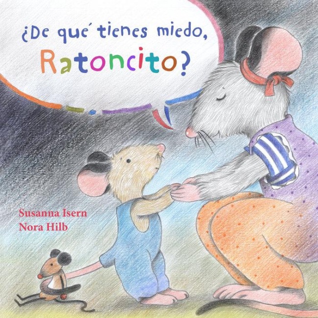 ¿De Qué Tienes Miedo Ratoncito? (What Are You Scared Of, Little Mouse?) - Susanna Isern