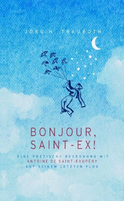Bonjour, Saint-Ex! - Jörg H. Trauboth