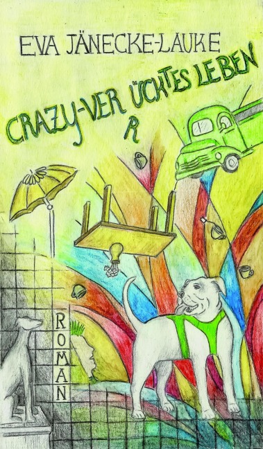 CRAZY - verrücktes Leben - Eva Jänecke-Lauke