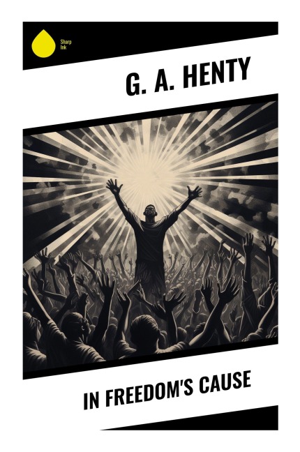 In Freedom's Cause - G. A. Henty