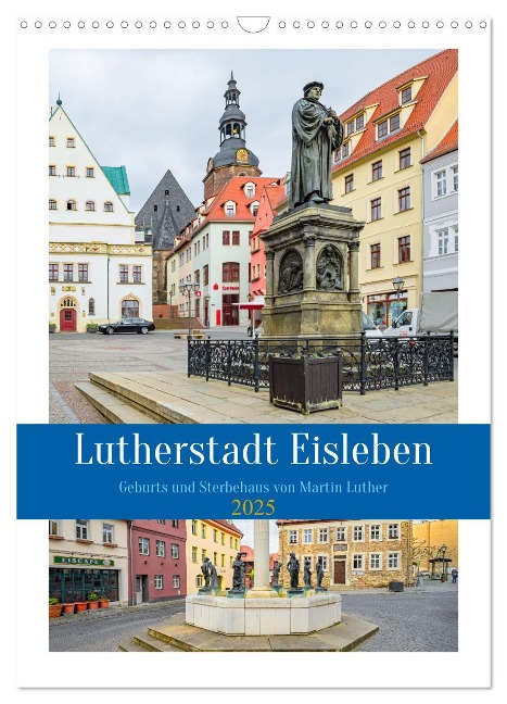 Lutherstadt Eisleben (Wandkalender 2025 DIN A3 hoch), CALVENDO Monatskalender - Steffen Gierok-Latniak