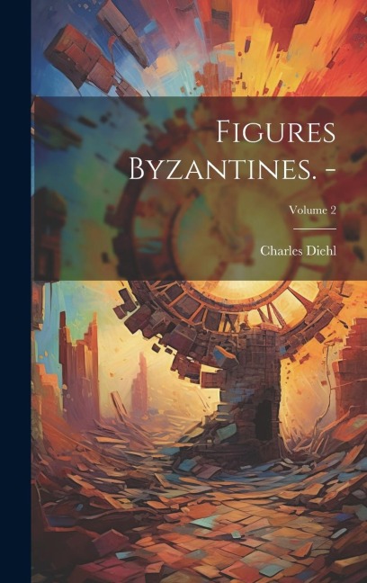 Figures byzantines. -; Volume 2 - Charles Diehl