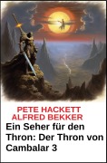 Cover-Bild zum Titel 'Ein Seher für den Thron Der Thron von Cambalar 3' von 'Alfred Bekker, Pete Hackett'
