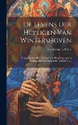 Cover-Bild zum Titel 'De Levens Der Heyligen Van Wintershoven: Mitsgaders Een Kort Verhael Van Den Opgangh En Nedergangh Der Oude Stadt Tongeren ......' von 'Lambertus De Heers'