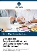 Cover-Bild zum Titel 'Die soziale Repräsentation der Leistungsbewertung durch Lehrer' von 'Neiva Olga Raimundo Saúte'