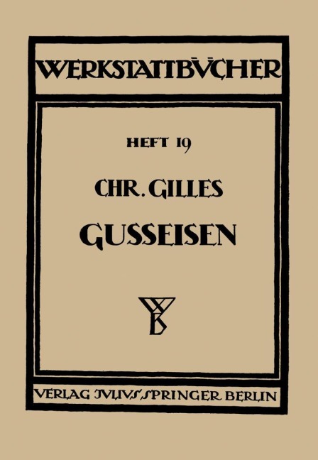Das Gußeisen Seine Herstellung, Zusammensetzung, Eigenschaften und Verwendung - Chr. Gilles
