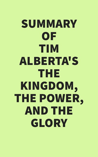 Summary of Tim Alberta's The Kingdom, the Power, and the Glory - IRB Media