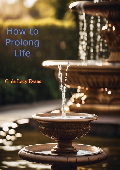 How to Prolong Life - C. De Lacy Evans