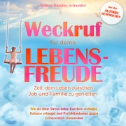 Cover-Bild zum Titel 'Weckruf für deine Lebensfreude: Zeit, dein Leben zwischen Job und Familie zu genießen' von 'Andrea Dorothe Schneider'