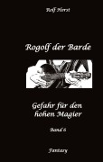 Cover-Bild zum Titel 'Rogolf der Barde: Lost Places, Dunkle Macht, Magier, Rituale, Silberdolch, goldene Klinge, Armbrust, Pfeil und Bogen, Schwert, Kutte, Kapuzenmantel, Parapsychologie, Verrat' von 'Rolf Horst'