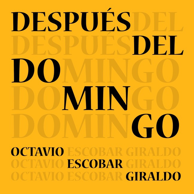Después del domingo - Octavio Escobar Giraldo